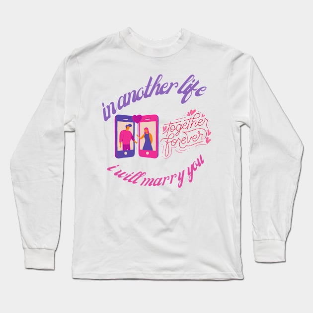 IN ANOTHER LIFE I WILL MARRY YOU Long Sleeve T-Shirt by WOLVES STORE